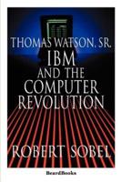 Thomas Watson, Sr.: IBM and the Computer Revolution