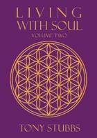 Living with Soul: An Old Soul's Guide to Life, the Universe and Everything, Vol. Two