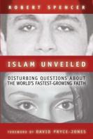 Islam Unveiled: Disturbing Questions about the Worlds Fastest-Growing Faith