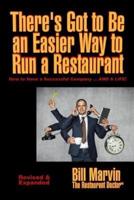 There's Got to Be an Easier Way to Run a Restaurant: How to Have a Successful Company ... AND A LIFE!