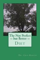 The Not Perfect -- But Better -- Diet