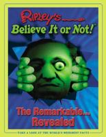 Ripley's Believe It or Not!--the Remarkable Revealed