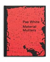 Pae White: Material Mutters