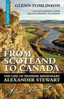 From Scotland to Canada: The Life of Pioneer Missionary Alexander Stewart