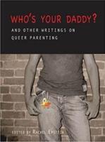 Who's Your Daddy? And Other Writings on Queer Parenting
