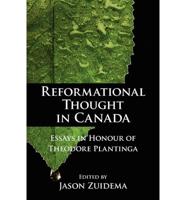 Reformational Thought in Canada: Essays in Honour of Theodore Plantinga