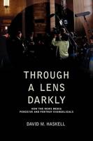 Through a Lens Darkly: How the News Media Perceive and Portray Evangelicals