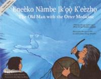 The Old Man With the Otter Medicine / Eneèko Nàmbe Ik'oo K'eèzho