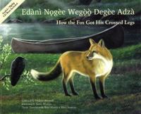 How the Fox Got His Crossed Legs / Edànì Nogèe Wegoo Degèe Adzà