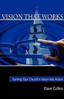 Vision That Works: Turning Your Churchs Vision Into Action