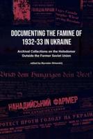 Documenting the Famine of 1932-33 in Ukraine