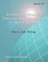 Course 101: Broadband, Telecom, Datacom and Networking for Non-Engineers: Teracom BOOT CAMP Days 1-3 Course Workbook