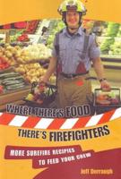 Where There's Food, There's Firefighters