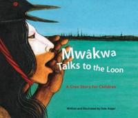 Mwâkwa Talks to the Loon