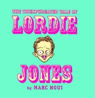 The Unexpurgated Tale Of Lordie Jones