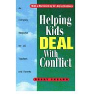 Helping Kids Deal With Conflict: An Everyday Resource for All Teachers and Parents