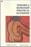 Toward A Humanist Political Economy