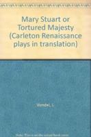 Mary Stuart or Tortured Majesty