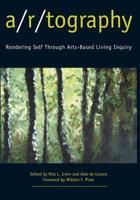 A/R/Tography: Rendering Self Through Arts-Based Living Inquiry