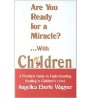 Are You Ready for a Miracle?... With Children