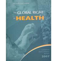 Canadian development report, 2007: The global right to health.