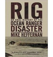 Rig: An Oral History of the Ocean Ranger Disaster
