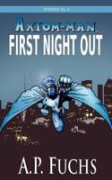 First Night Out: A Superhero Novel [Axiom-Man Saga Episode No. 0]