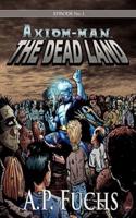 The Dead Land: A Superhero/Zombie Novel [Axiom-Man Saga Episode No. 1]