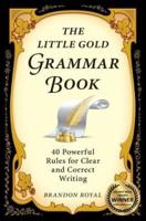 The Little Gold Grammar Book: 40 Powerful Rules for Clear and Correct Writing