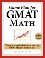 Game Plan for GMAT Math: Your Proven Guidebook for Mastering GMAT Math in 20 Short Days
