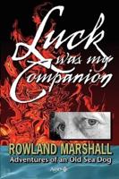 Luck Was My Companion: Adventures of an Old Sea Dog