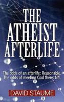 The Atheist Afterlife: The odds of an afterlife – Reasonable. The odds of meeting God there – Nil.