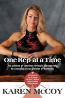 One Rep at a Time: An Athlete and Mother Reveals the Secrets to Creating Inner Power and Serenity, Includes the 8-Week Bliss(tm) Body Mak