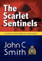 The Scarlet Sentinels: An RCMP Novel Based on True Events