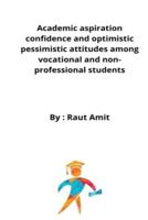 Academic aspiration confidence and optimistic pessimistic attitudes among vocational and non-professional students
