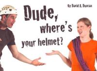 Dude, Where's Your Helmet?
