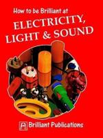 How to Be Brilliant at Electricity, Light & Sound