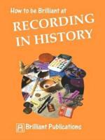 How to Be Brilliant at Recording History