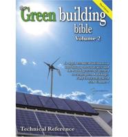 Green Building Bible. V. 2 In Depth Technical Information and Data on the Strategies and Systems Needed to Create Low Energy, Green Buildings
