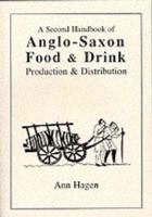 A Second Handbook of Anglo-Saxon Food & Drink