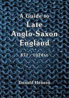 A Guide to Late Anglo-Saxon England