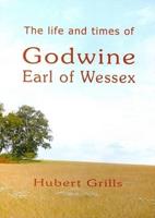 The Life and Times of Godwine, Earl of Wessex
