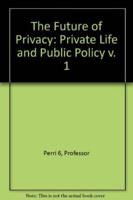 The Future of Privacy. Vol.1 Private Life and Public Policy