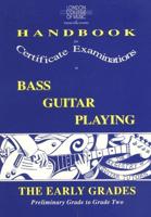 Handbook for Certificate Examinations in Bass Guitar Playing. Early Grades (Preliminary Grade to Grade Two)