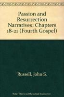 Passion and Resurrection Narratives (Chapters 18-21)