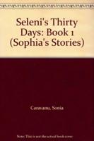 Sophia's Stories. Book 1 Seleni's Thirty Days