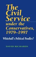 The Civil Service Under the Conservatives, 1979-1997