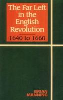 The Far Left in the English Revolution 1640-1660