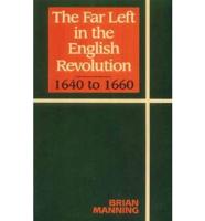 The Far Left in the English Revolution, 1640 to 1660