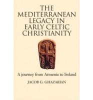 The Mediterranean Legacy in Early Celtic Christianity